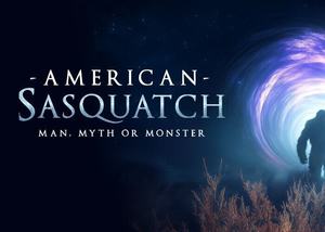 World Premiere | American Sasquatch: Man, Myth or Monster
