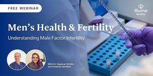 Understanding Male Factor Infertility: Free Online Event with Illume Fertility