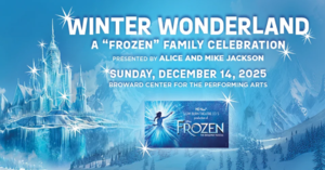 Broward Performing Arts Foundation Presents: Winter Wonderland – A ‘Frozen’ Family Celebration