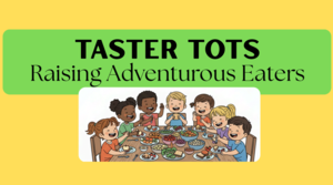 Taster Tots: Raising Adventurous Eaters