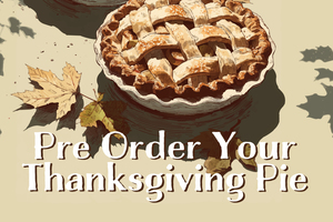 Pre Order Your Thanksgiving Pies