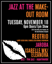 Jazz at the Make-Out: Reotrio, Jaroba, Isabelle WK/Eleanora