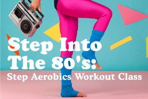 Step Into the 80's: Step Aerobics Workout Class