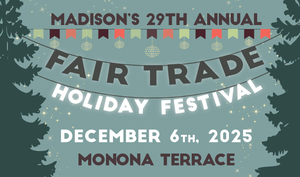 Madison’s 29th Annual  Fair Trade Holiday Festival
