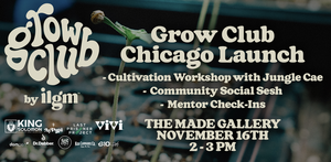 ILGM Grow Club, Illinois Launch @ Made Gallery Chicago
