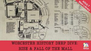 Worcester History Deep-Dive: Rise & Fall of the Mall