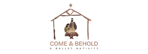 Come & Behold - A Ballet Nativity