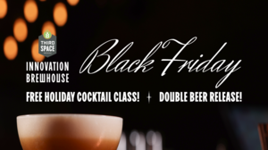 Black Friday at the Innovation Brewhouse!