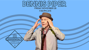 DENNIS PIPER presented by Commonwealth Comedy Club