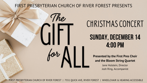 "The Gift for All" Christmas Concert at First Presbyterian River Forest, on December 14 at 4:00 pm