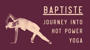 Baptiste: Journey Into Hot Power Yoga