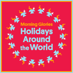 Morning Glories: Holidays Around the World