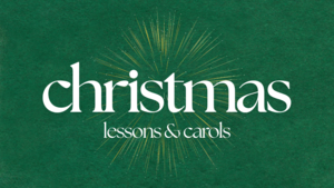 Christmas Lessons & Carols
