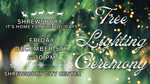 Shrewsbury: It's Home for the Holidays, Tree Lighting Ceremony