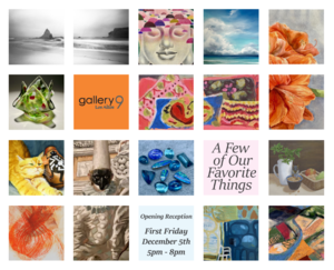 Gallery 9 Presents: “A Few of Our Favorite Things” — A Group Exhibition During December
