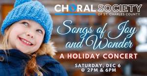 The Choral Society of St. Charles County Holiday Concerts - Songs of Joy and Wonder