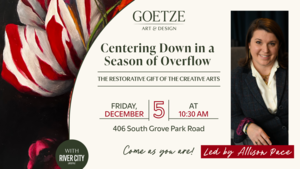 Centering Down in a Season of Overflow: The Restorative Gift of the Creative Arts