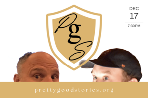Pretty Good Stories - A Curated Night of Stories