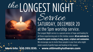 The Longest Night Service of Hope on Sat., Dec. 20 at 5:00p.m. at St. Timothy Lutheran Church