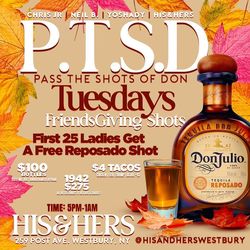 P.T.S.D. Tuesdays (Pass The Shots of Don) at His & Hers Bar & Lounge - $100 Bottles