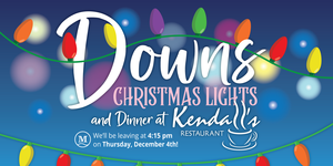 Join Us For A Magical Night Seeing the Downs Christmas Lights and Dinner at Kendall's Restaurant!