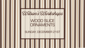 Wood Slice Ornament Workshop at Wilson's Orchard & Farm