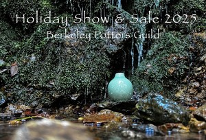 BERKELEY POTTERS GUILD HOLIDAY SHOW 🔸 Nov. 29/30, Dec. 6/7, 13/14. & 20 - 24 🔸 731 Jones, Berkeley