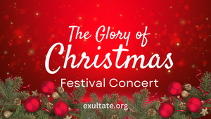 The Glory of Christmas - Exultate Chamber Choir and Orchestra Christmas Concert