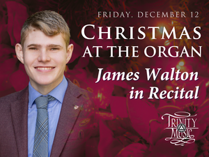 Christmas at the Organ: James Walton in Concert