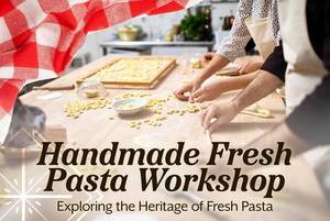 Handmade Fresh Pasta Workshop: Exploring the Heritage of Fresh Pasta