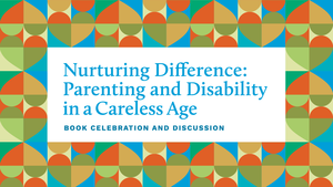 Nurturing Difference - Parenting and Disability in a Careless Age