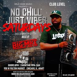 Wild Hare Music presents: "No Chill Just Vibes Saturday's" feat: Big Mike Saturday December 27th