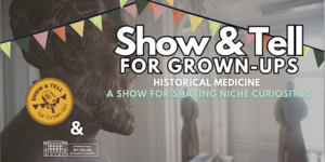 Show & Tell for Grown-Ups!: Historical Medicine