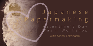 Workshop: Japanese Papermaking - Valentine’s Day Washi Workshop