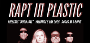 Performance: BLIND LOVE - Valentine's Day with Rapt In Plastic