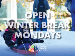 Arizona Science Center | Open Select Winter Break Mondays
