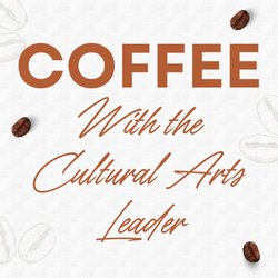 Coffee With the Cultural Arts Leader