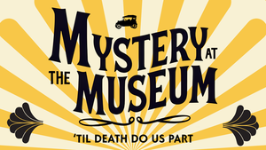 Mystery at the Museum: ‘Til Death Do Us Part