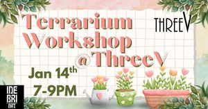Terrarium Workshop at Three V
