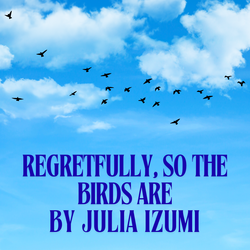 Regretfully, So The Birds Are: A Staged Reading