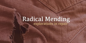 Radical Mending: Explorations in Repair