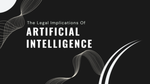 The Legal Implications Of Artificial Intelligence