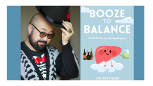 Dr. Kim Makoi - Booze to Balance: A Chill 30-Day Liver-Healing Program
