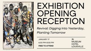 21c Exhibition Opening Reception, “Revival: Digging Into Yesterday, Planting Tomorrow”