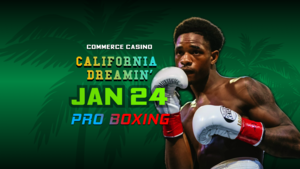 California Dreamin' | PRO BOXING | COMMERCE CASINO