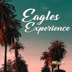 The Eagles Experience: Relive the Legacy: An Authentic Evening with The Eagles