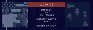12/29 - L888NITE Battle: Outkast vs The Fugees