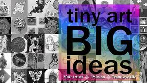 Tiny Art, Big Ideas: 350+ Artists For A Good Cause!