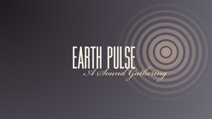 Earth Pulse: A Sound Gathering