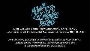 The Monsters We Sometimes Become - A Visual Art Exhibition & Audio Experience